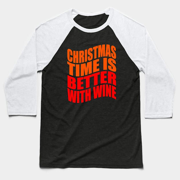 Christmas time is better with wine Baseball T-Shirt by Evergreen Tee